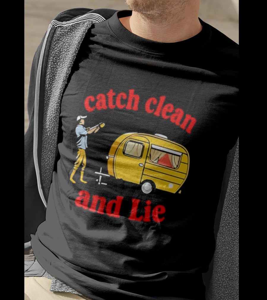 Catch Clean And Lie Fishing Camper Camping T-Shirt