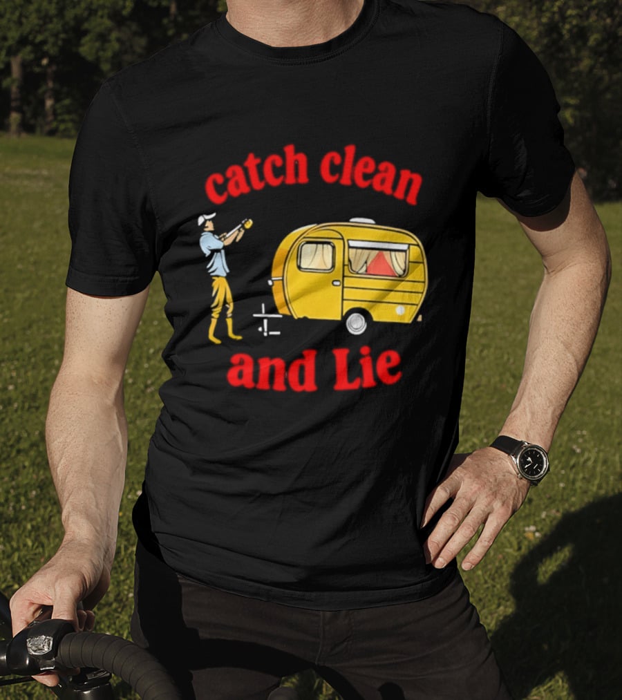 Catch Clean And Lie Fishing Camper Camping T-Shirt