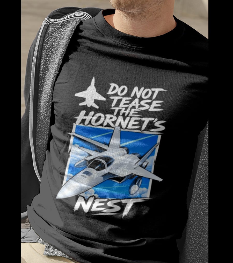 F A 18 Fighter Jet Do Not Tease The Hornet's Nest T-Shirt