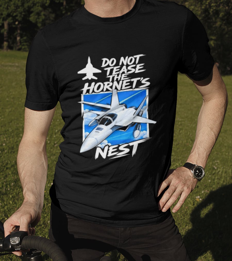 F A 18 Fighter Jet Do Not Tease The Hornet's Nest T-Shirt
