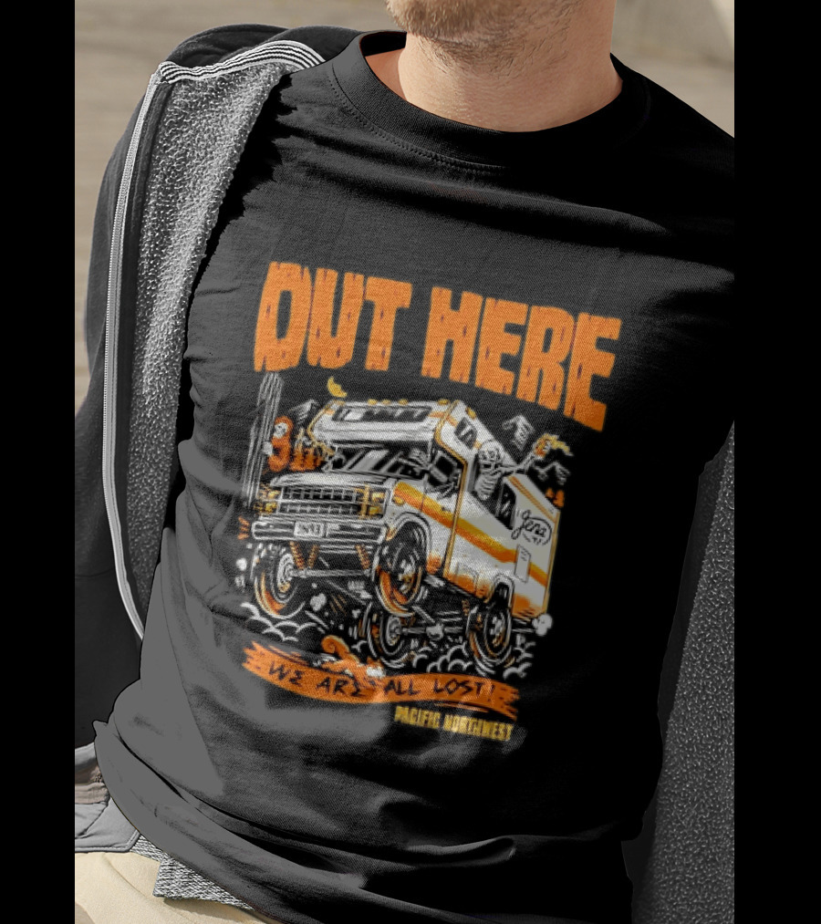 Out Here We Are All Lost RV Adventure Pacific Northwest T-Shirt