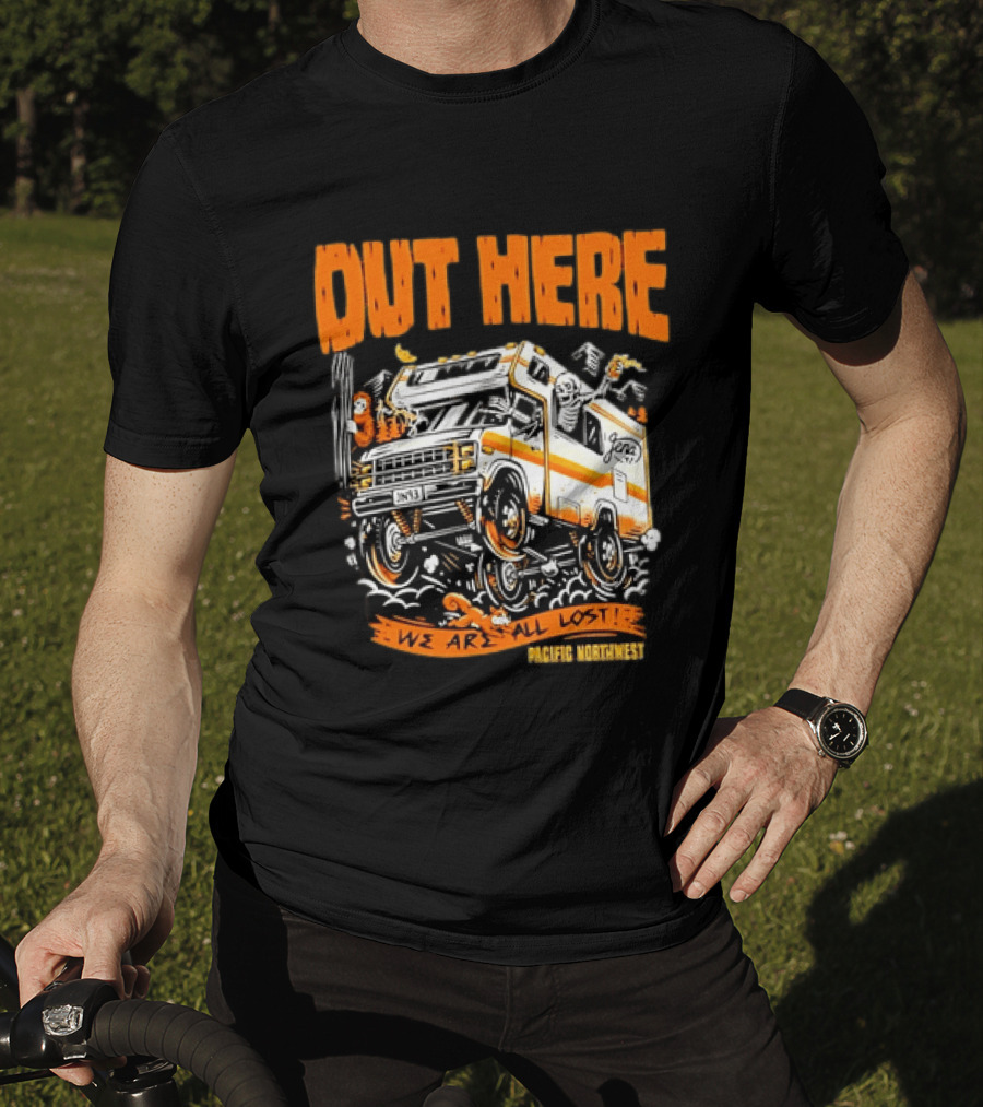 Out Here We Are All Lost RV Adventure Pacific Northwest T-Shirt
