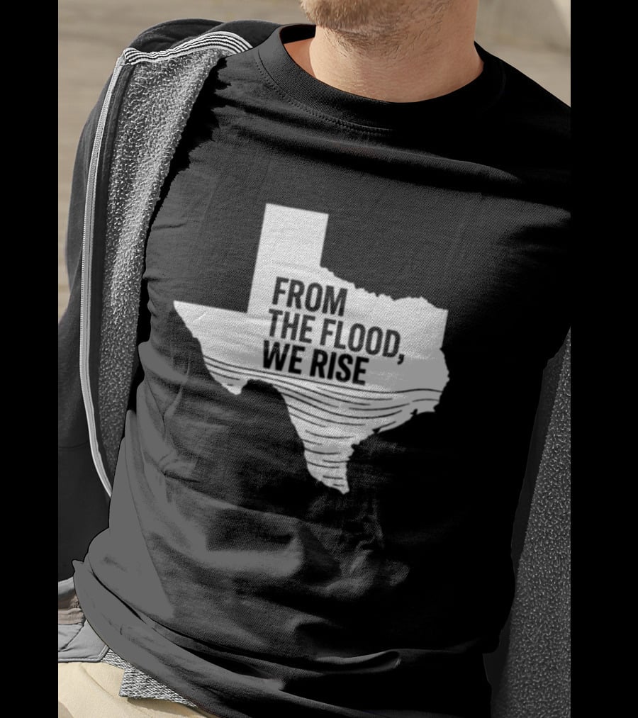 Texas From The Flood We Rise T-Shirt