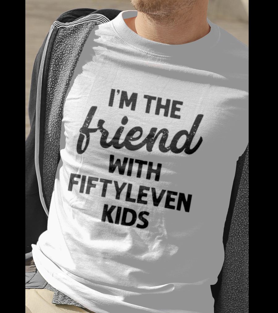 I'm The Friend With Fiftyleven Kids T-Shirt