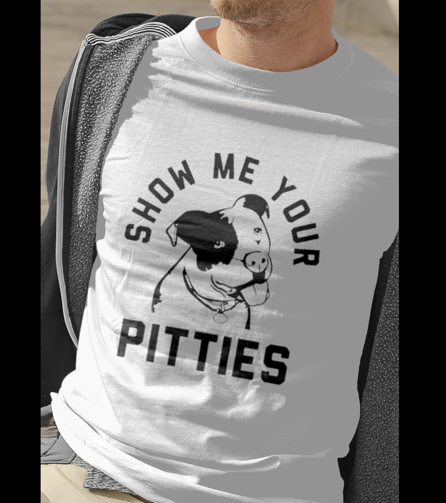 Show Me Your Pitties Pit Bull Dog Lover T-Shirt