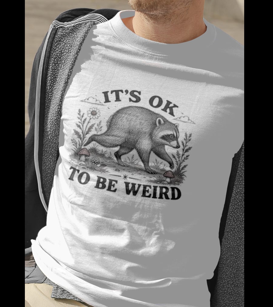 IT'S OK TO BE WEIRD Raccoon Nature Animal Silhouette With Mushrooms And Flowers T-Shirt