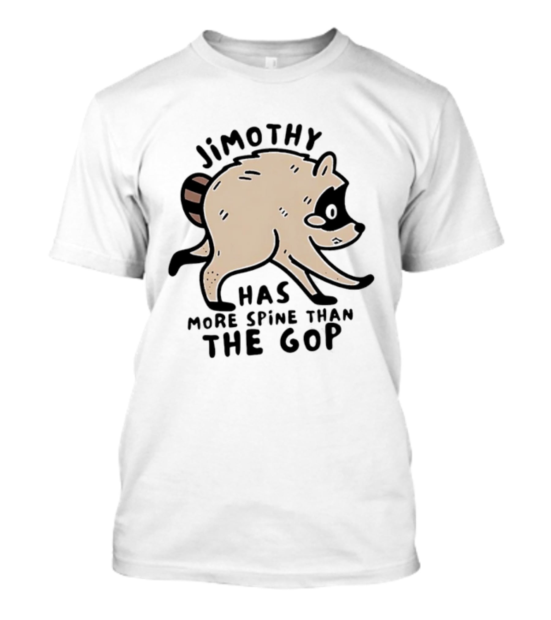 Jimothy Has More Spine Than The GOP Raccoon T-Shirt