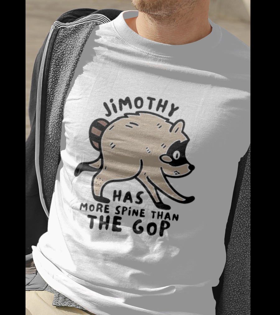 Jimothy Has More Spine Than The GOP Raccoon T-Shirt