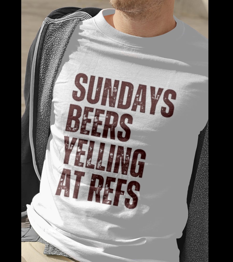 Sundays Beers Yelling At Refs Football Fans Fun T-Shirt