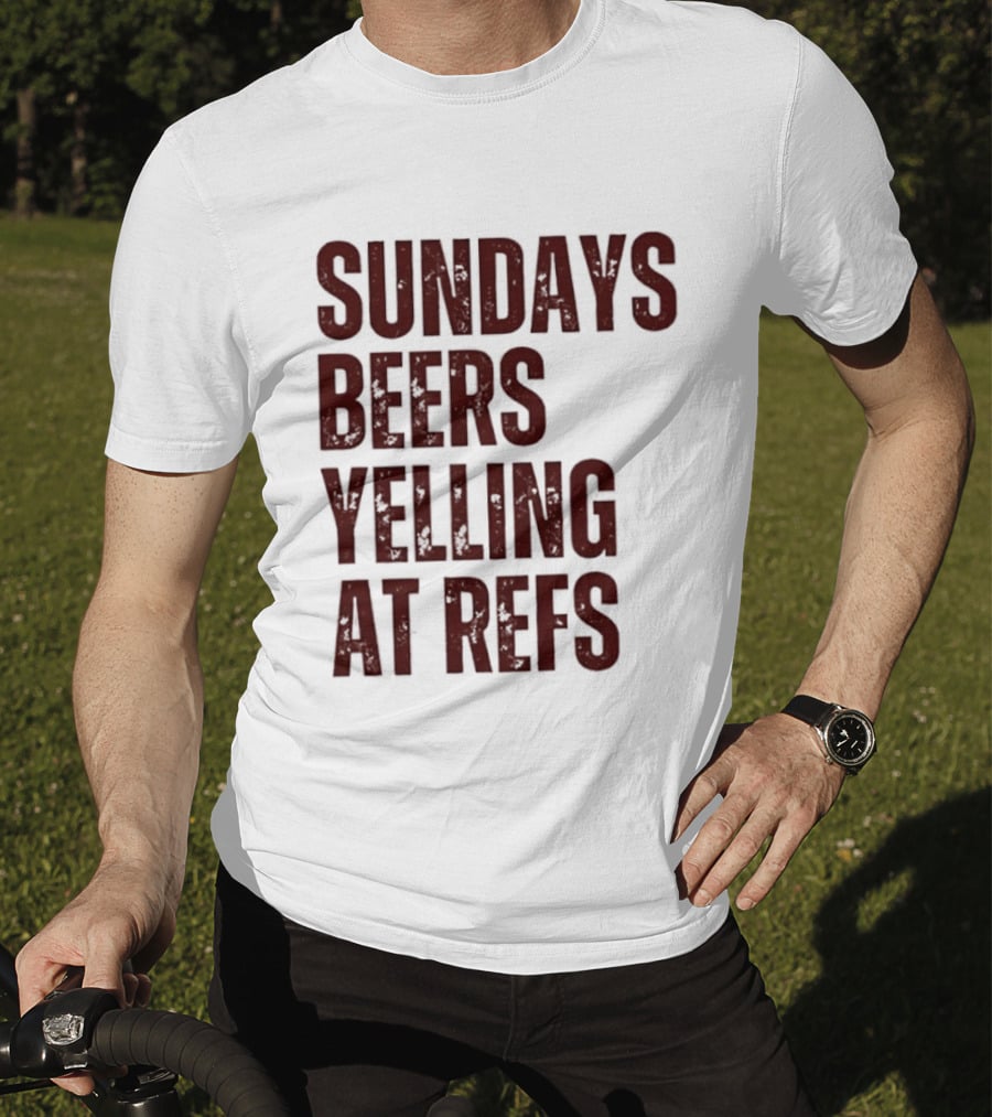 Sundays Beers Yelling At Refs Football Fans Fun T-Shirt