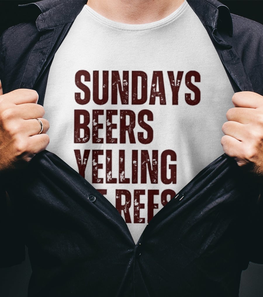 Sundays Beers Yelling At Refs Football Fans Fun T-Shirt