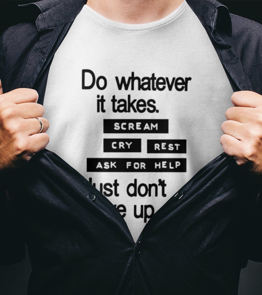 Do Whatever It Takes Just Don't Give Up To Write Love On Her Arms T-Shirt
