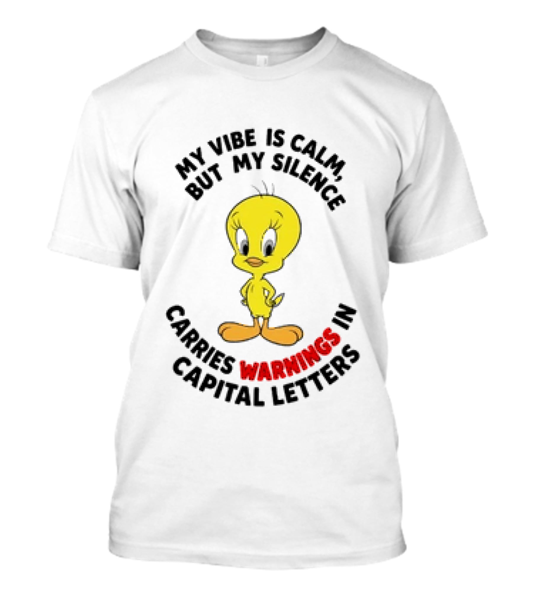 Tweety Bird My Vibe Is Calm But My Silence Carries Warnings In Capital Letters T-Shirt