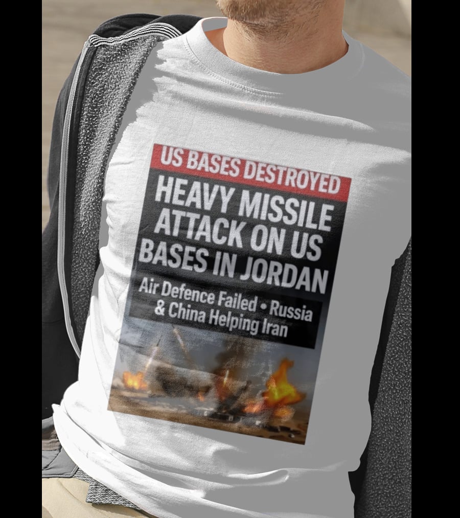 US Bases Destroyed Heavy Missile Attack On US Bases In Jordan Air Defence Failed Russia China Helping Iran T-Shirt