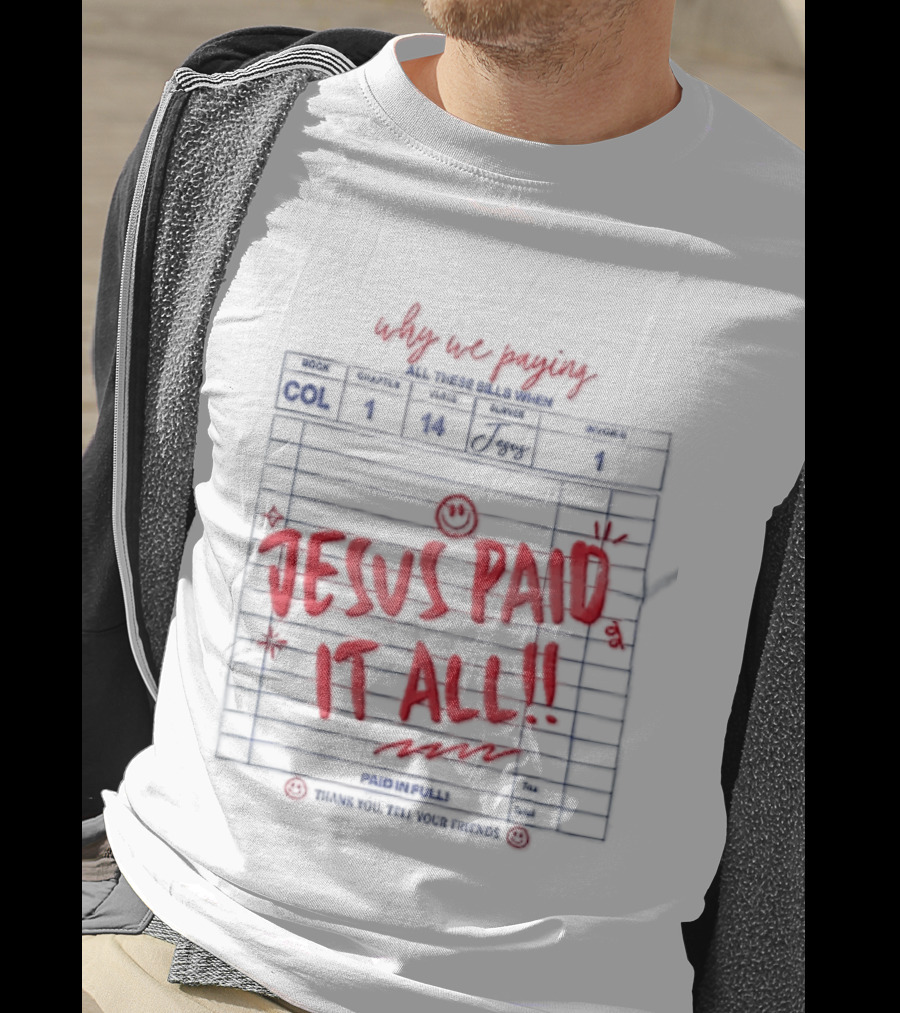 Why We Paying All These Bills Jesus Paid It All Guest Check Receipt Smiley Face T-Shirt