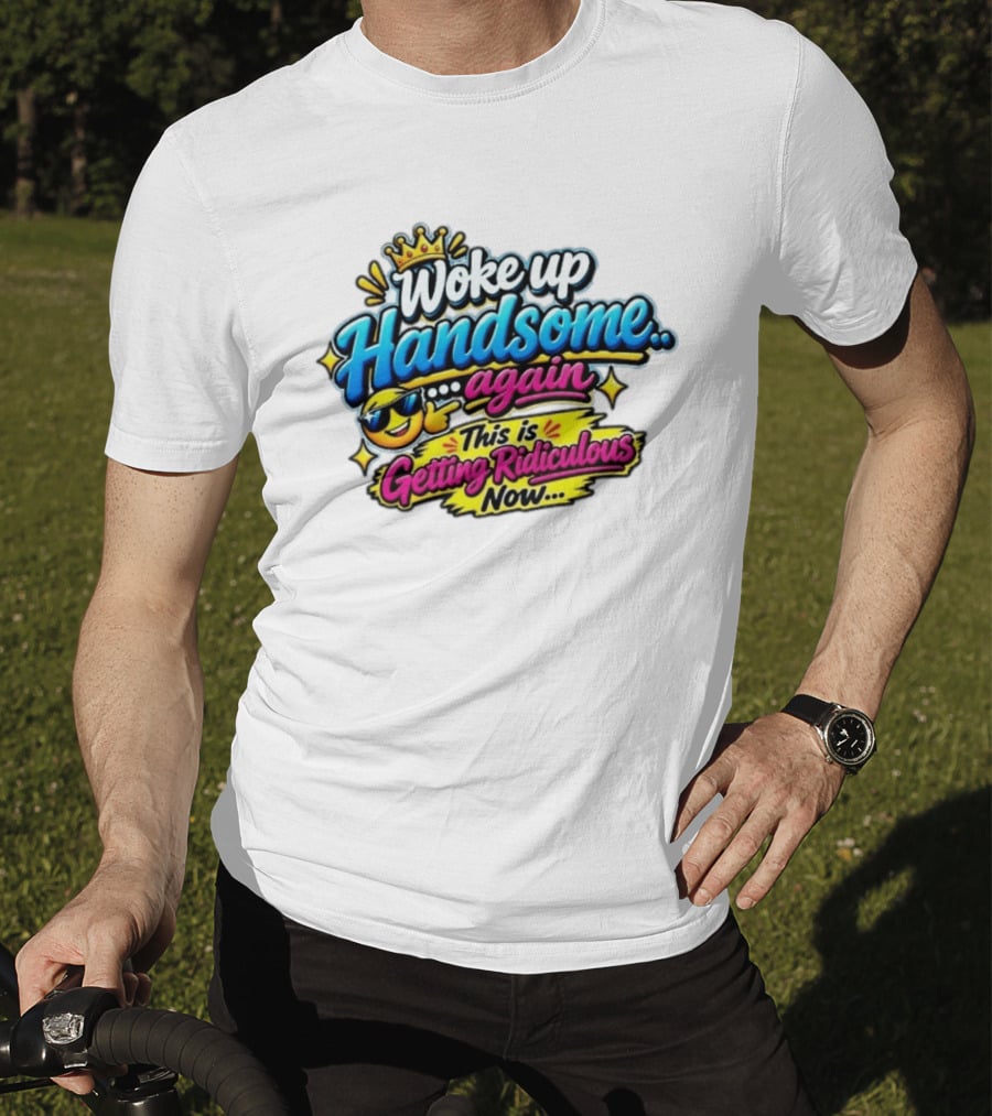 Woke Up Handsome Again This Is Getting Ridiculous Now Emoji Crown Sunglasses T-Shirt