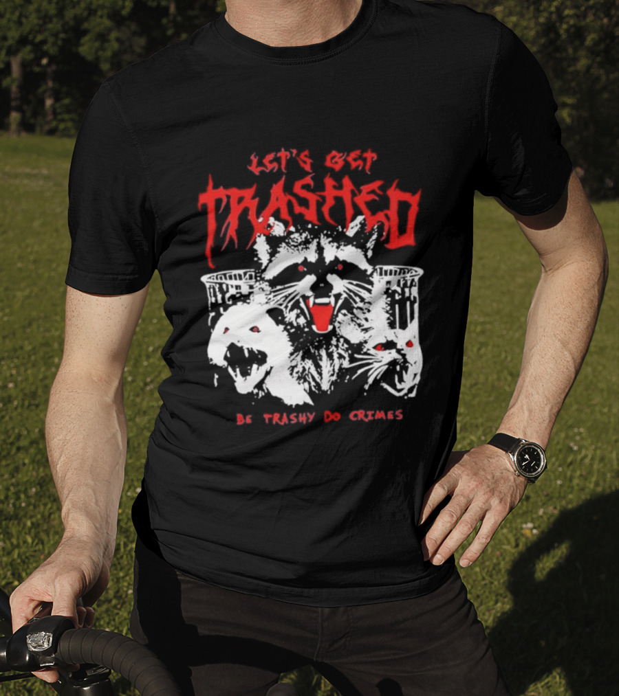 Let's Get Trashed Raccoon Opossum Cat Be Trashy Do Crimes T-Shirt