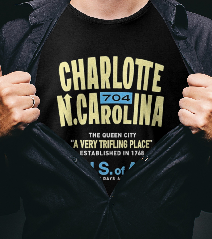 Charlotte North Carolina 704 The Queen City A Very Trifling Place Established In 1768 U.S. Of A. Glory Days T-Shirt