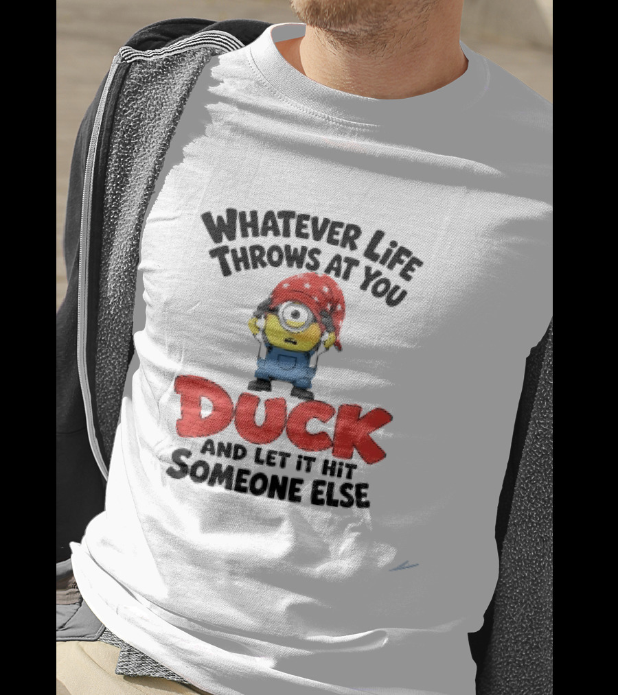 Whatever Life Throws At You Duck Minion Let It Hit Someone Else T-Shirt