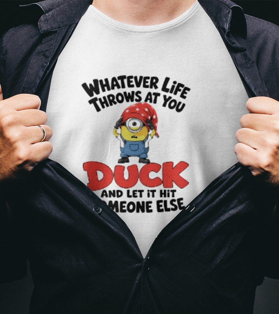 Whatever Life Throws At You Duck Minion Let It Hit Someone Else T-Shirt