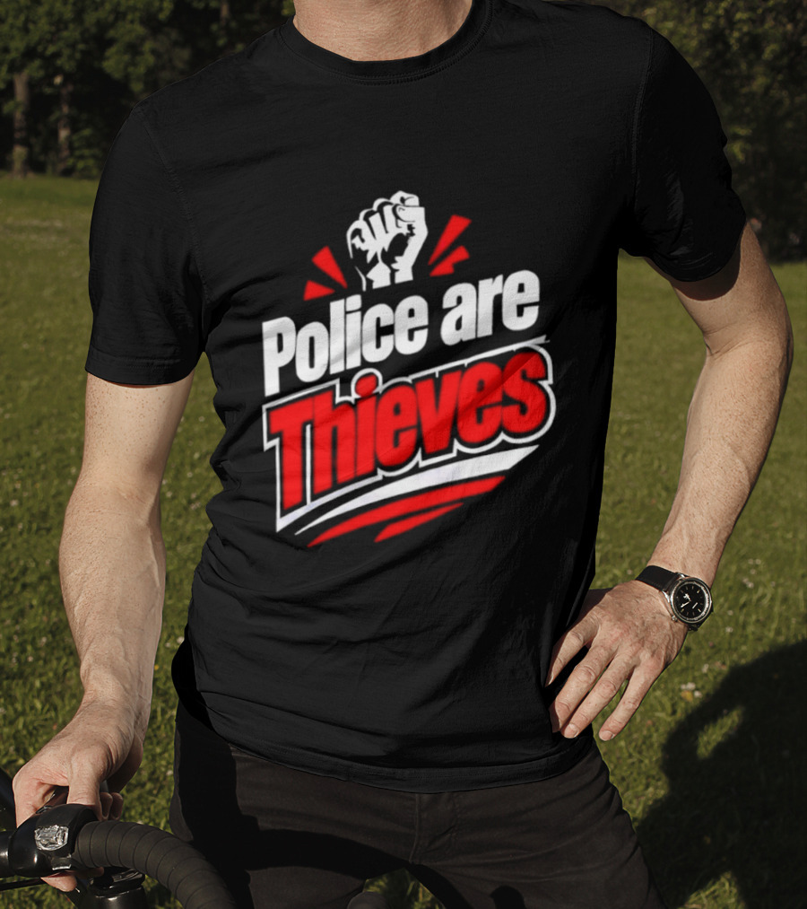Police Are Thieves Activism Protest Fist T-Shirt