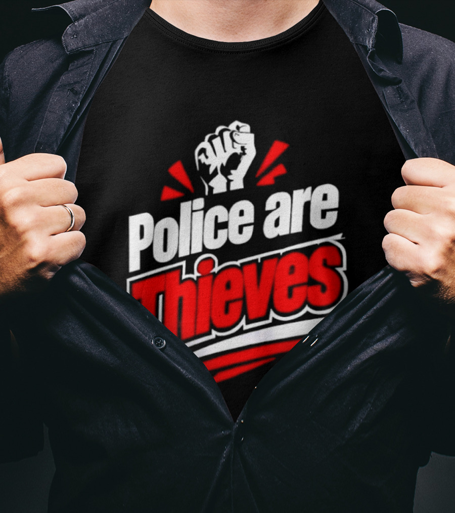 Police Are Thieves Activism Protest Fist T-Shirt