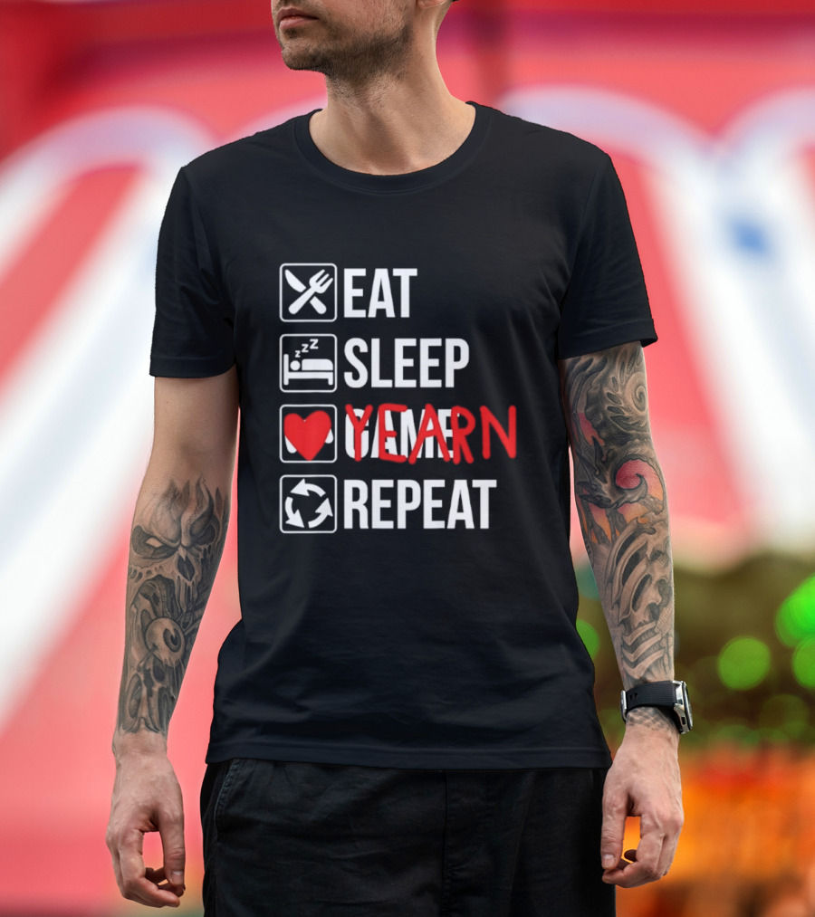 Eat Sleep Yearn Repeat Gaming Gamer Video Games T-Shirt