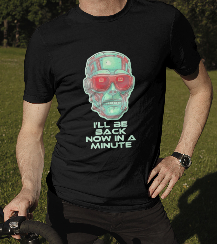 Terminator I'll Be Back Now In A Minute Cyberpunk Skull With Sunglasses T-Shirt