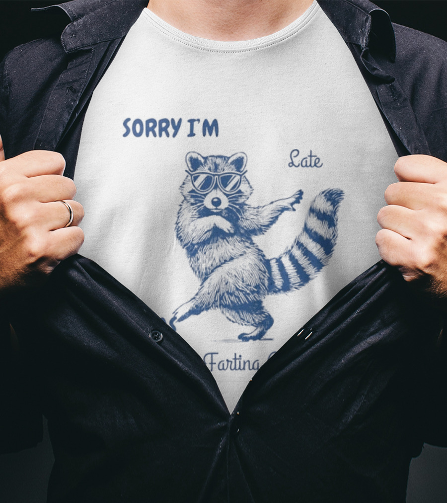 Sorry I'm Late I Was Fiddly Farting Around Raccoon T-Shirt