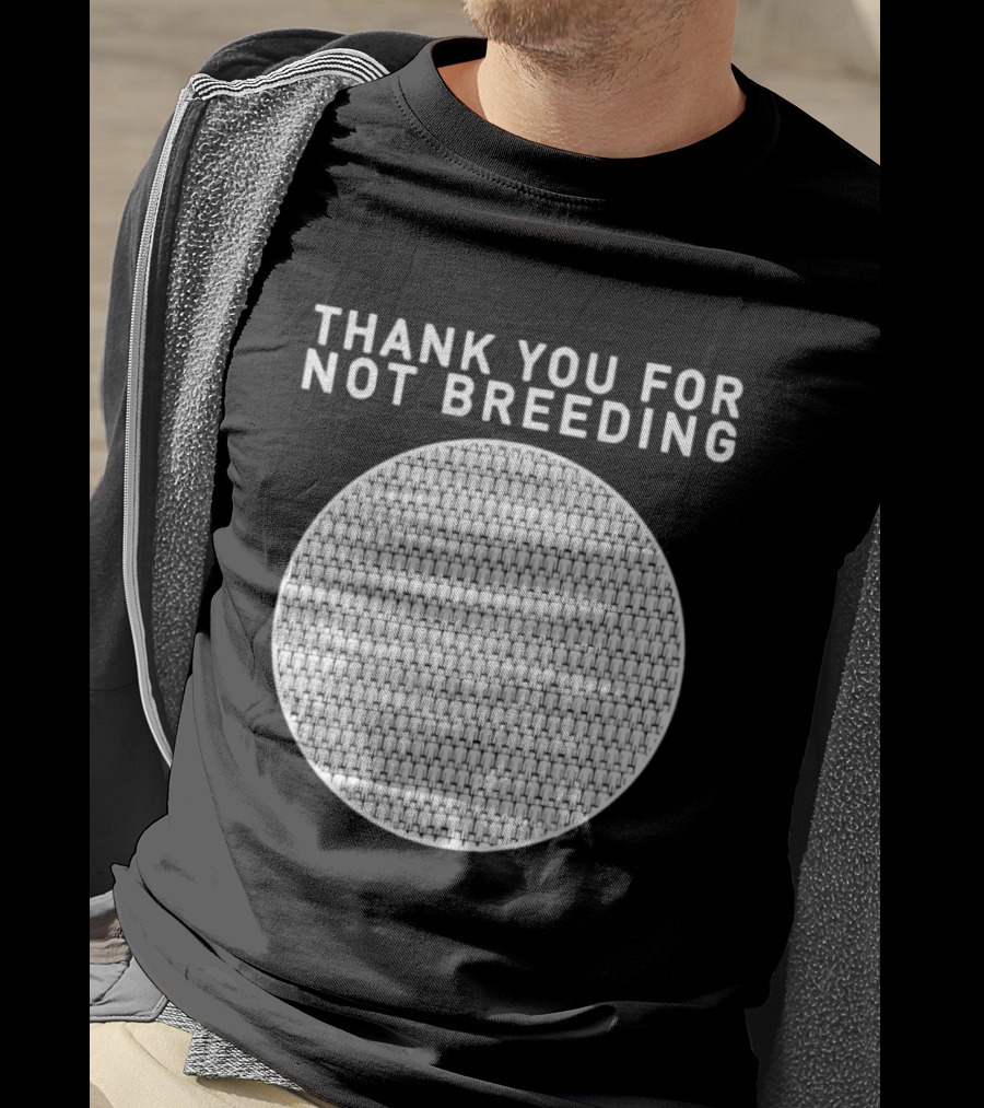 Thank You For Not Breeding Childfree Overpopulation T-Shirt