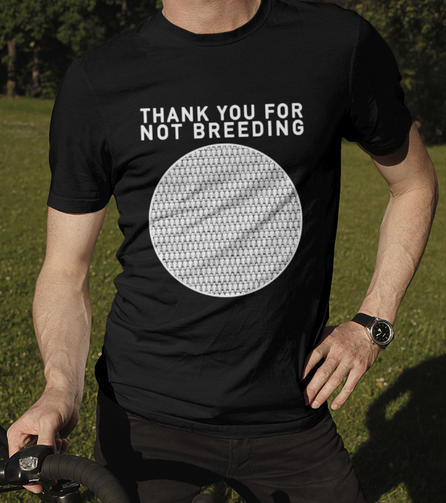 Thank You For Not Breeding Childfree Overpopulation T-Shirt