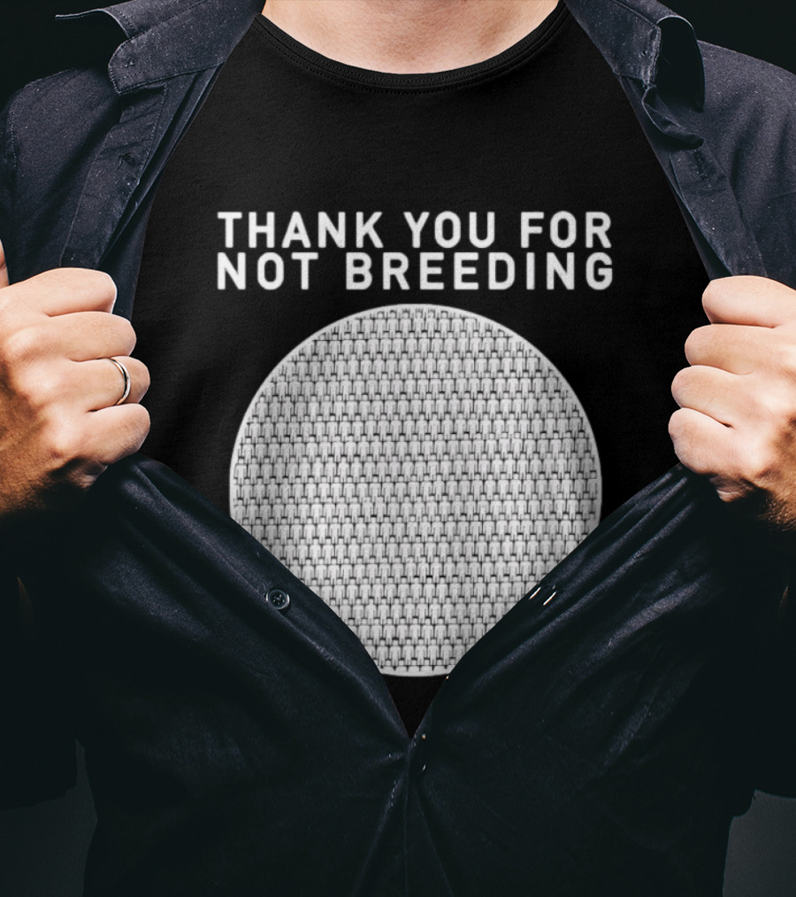 Thank You For Not Breeding Childfree Overpopulation T-Shirt