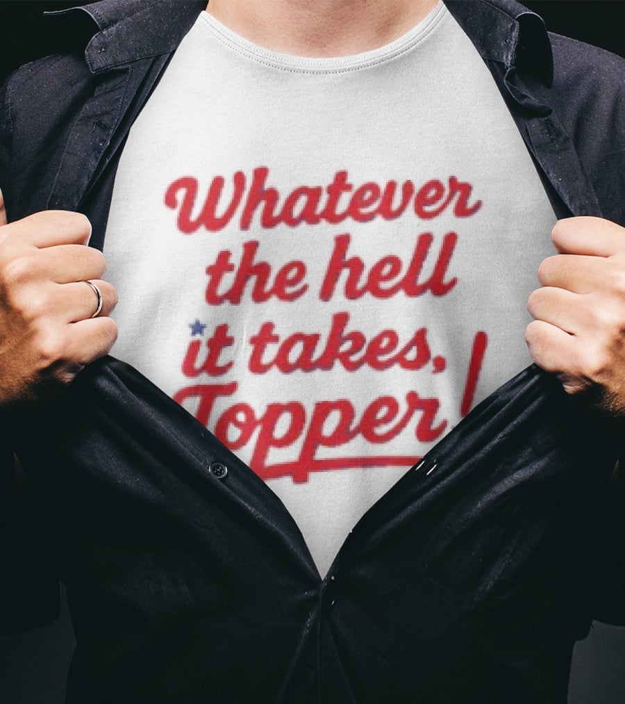 Whatever The Hell It Takes Topper Philadelphia Phillies T-Shirt