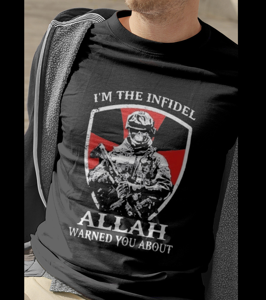I'm The Infidel Allah Warned You About Military Soldier T-Shirt