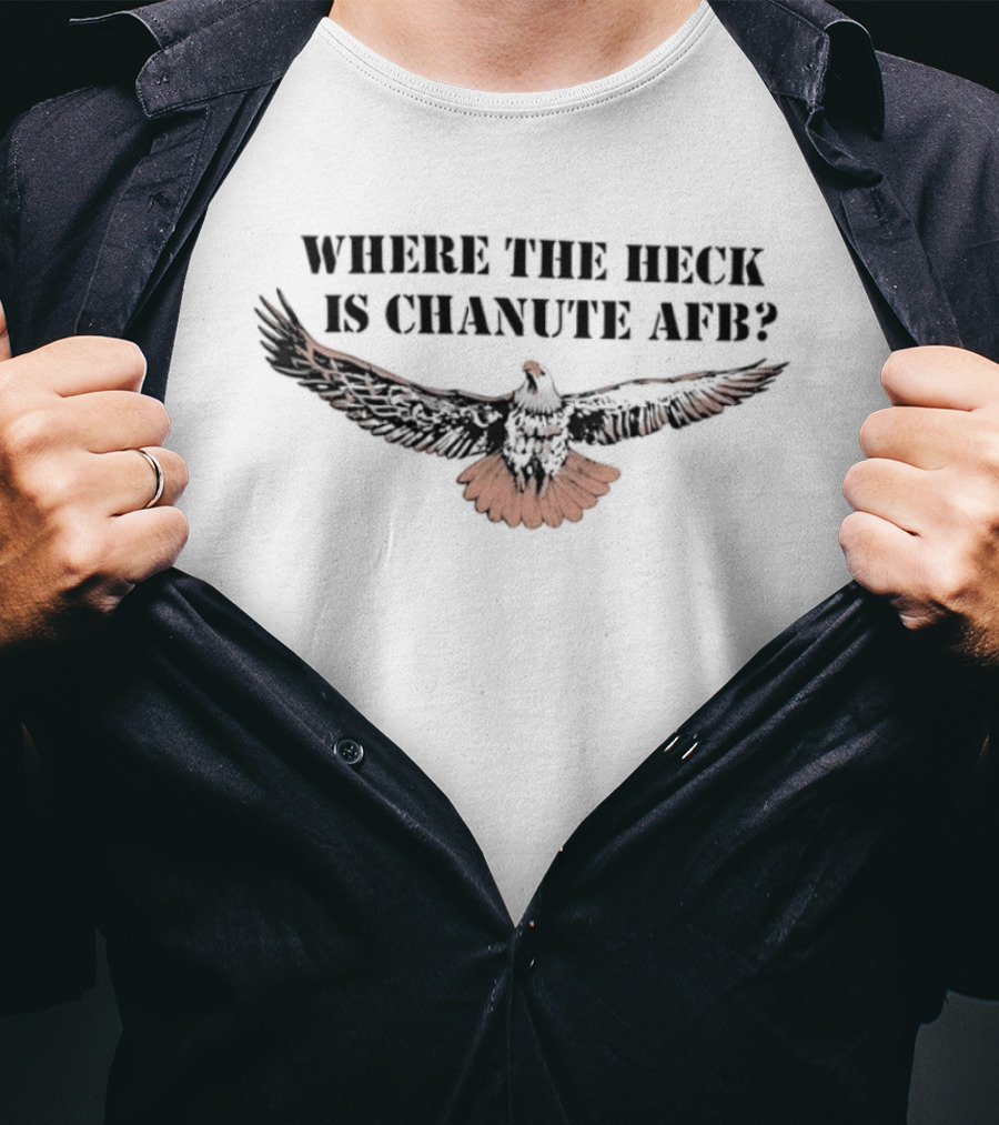 Where The Heck Is Chanute AFB With Eagle T-Shirt