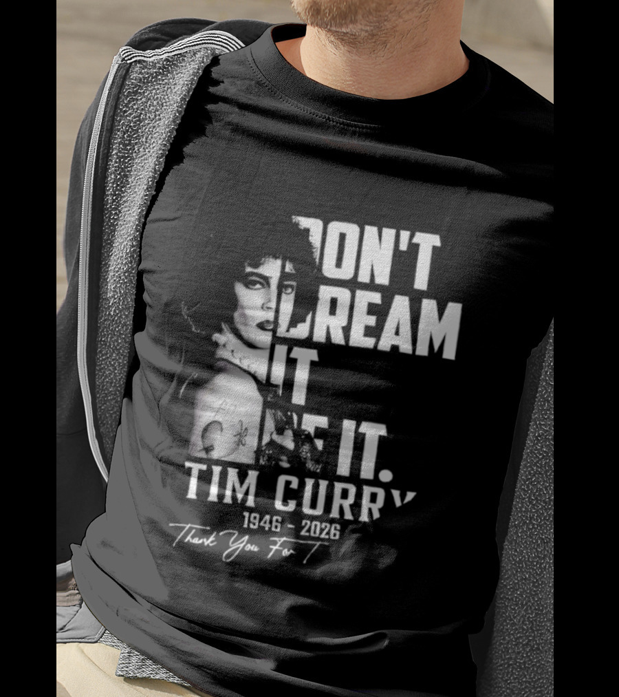 Tim Curry 1946 2026 Don't Dream It Be It Thank You T-Shirt