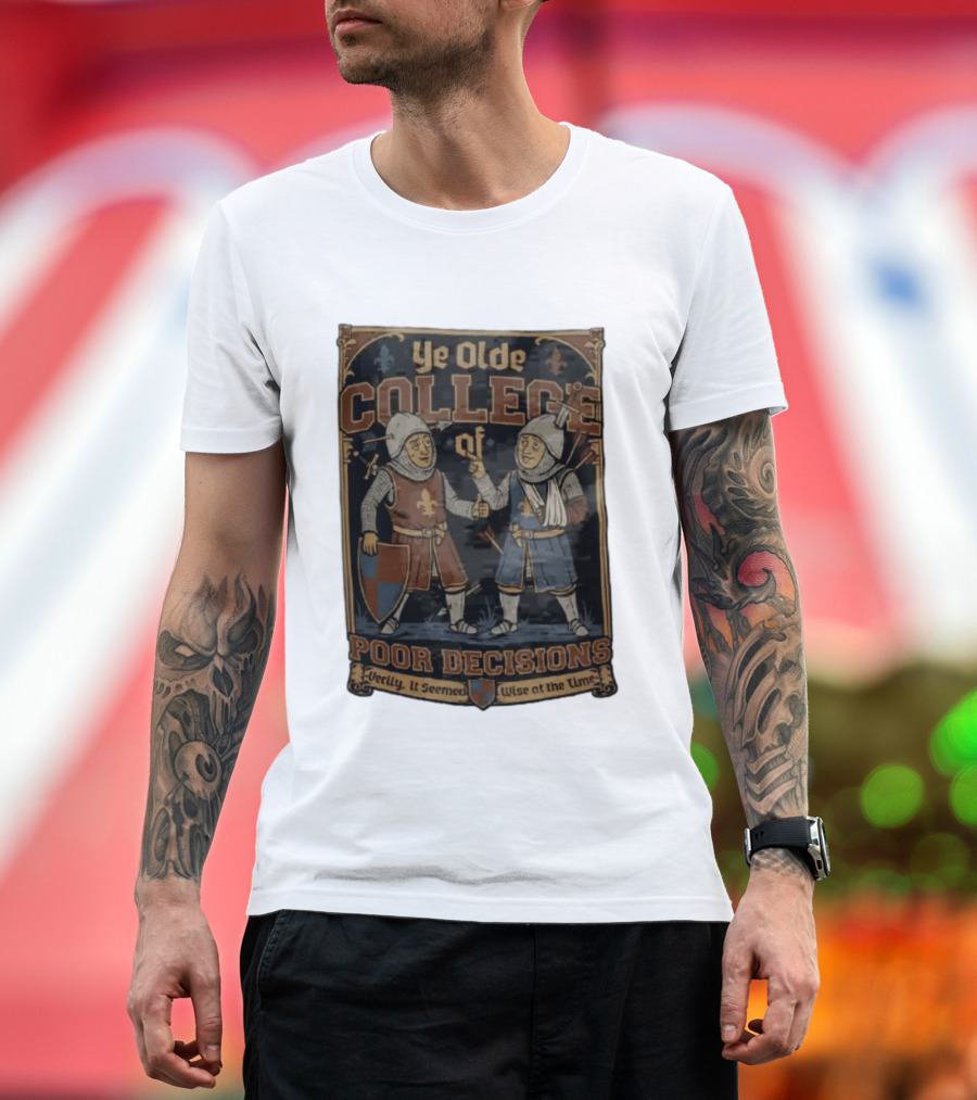 Ye Olde College Of Poor Decisions Two Wounded Medieval Knights Verily It Seemed Wise At The Time T-Shirt