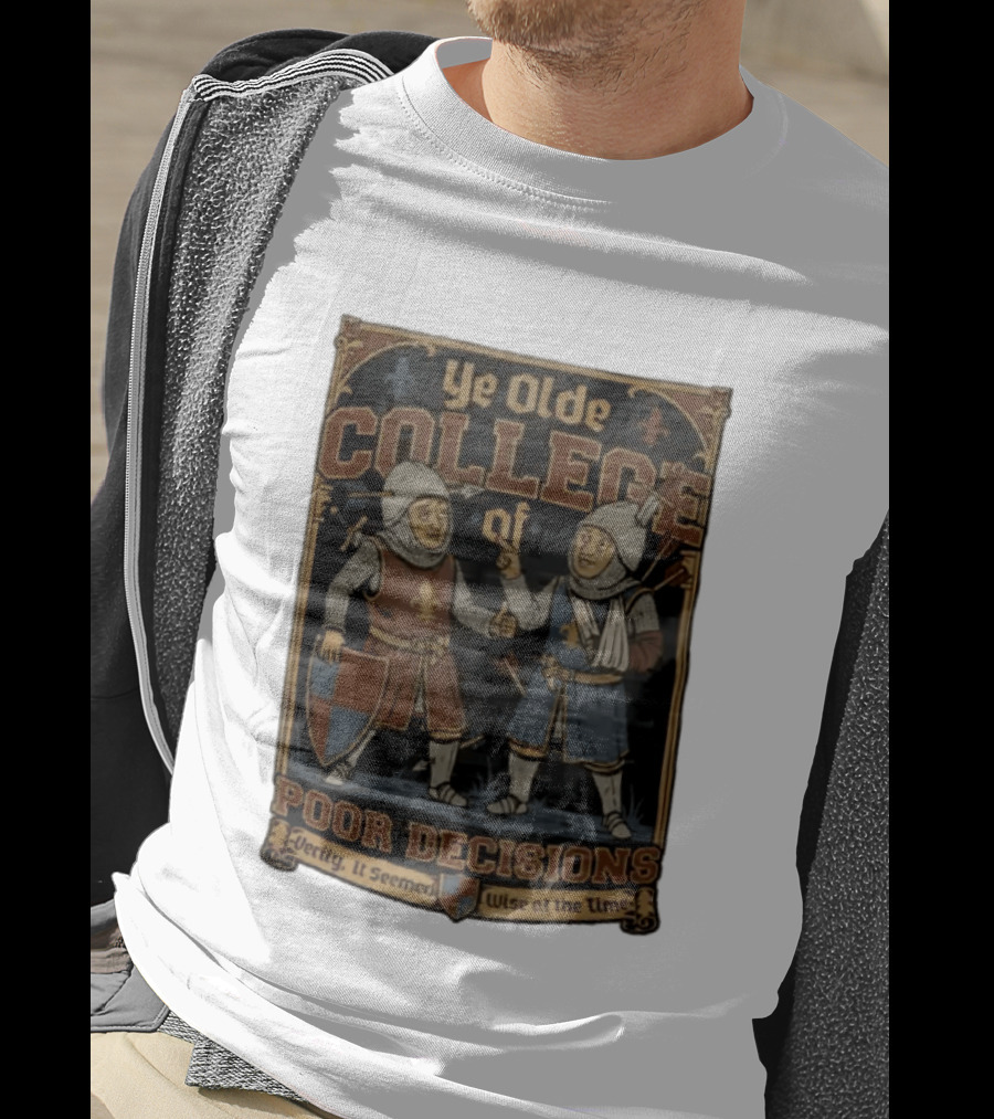 Ye Olde College Of Poor Decisions Two Wounded Medieval Knights Verily It Seemed Wise At The Time T-Shirt