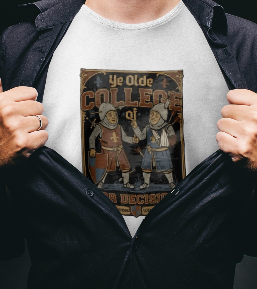 Ye Olde College Of Poor Decisions Two Wounded Medieval Knights Verily It Seemed Wise At The Time T-Shirt