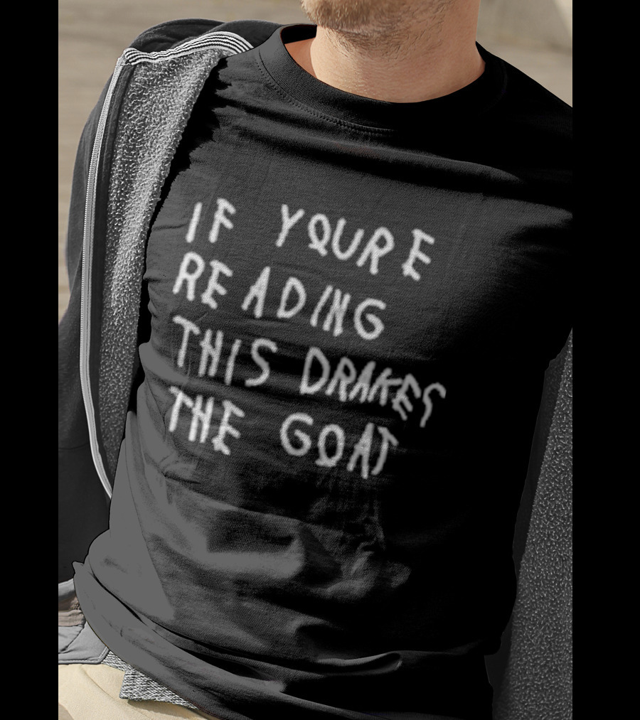 If You're Reading This Drake The Goat T-Shirt