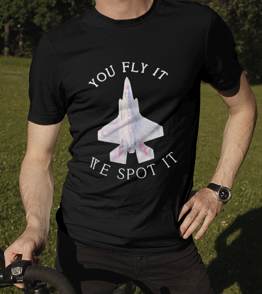 You Fly It We Spot It Fighter Jet F 35 Aviation T-Shirt