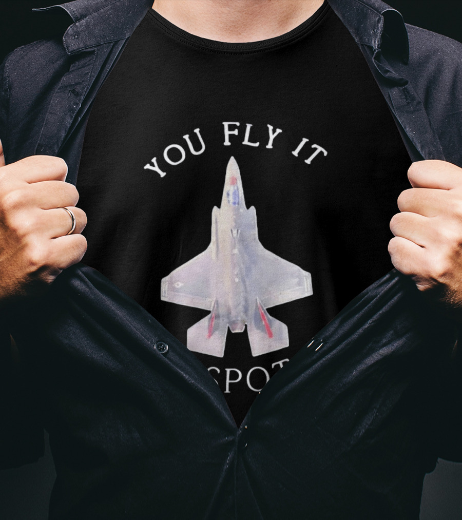 You Fly It We Spot It Fighter Jet F 35 Aviation T-Shirt
