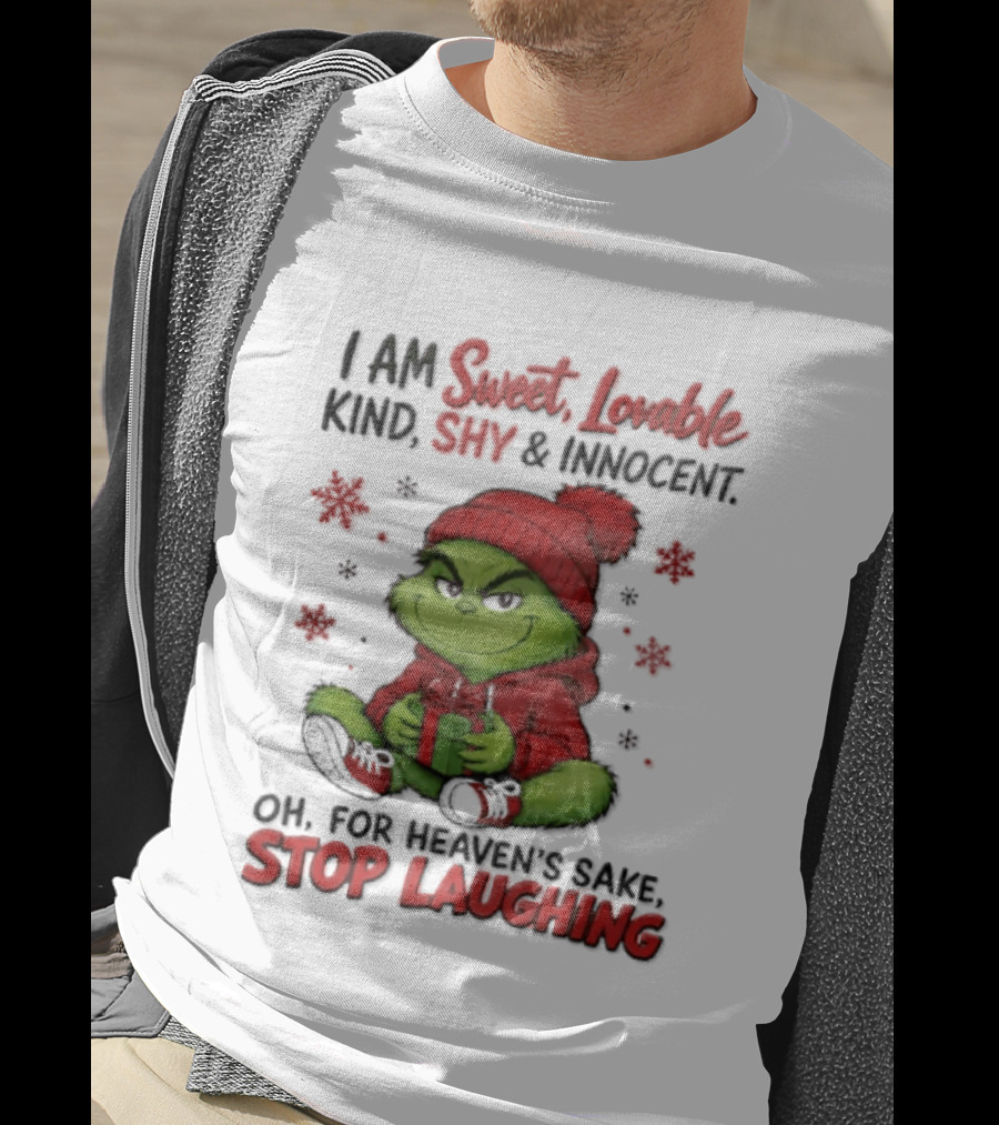 Grinch Christmas I Am Sweet Lovable Kind Shy And Innocent Oh For Heavens Sake Stop Laughing Holiday Sweater T-Shirt