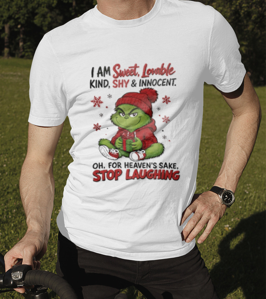Grinch Christmas I Am Sweet Lovable Kind Shy And Innocent Oh For Heavens Sake Stop Laughing Holiday Sweater T-Shirt