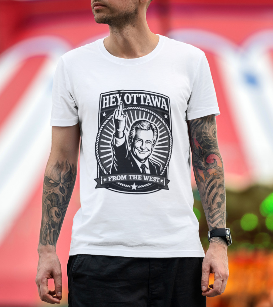 Hey Ottawa From The West Political Western Canada Middle Finger T-Shirt