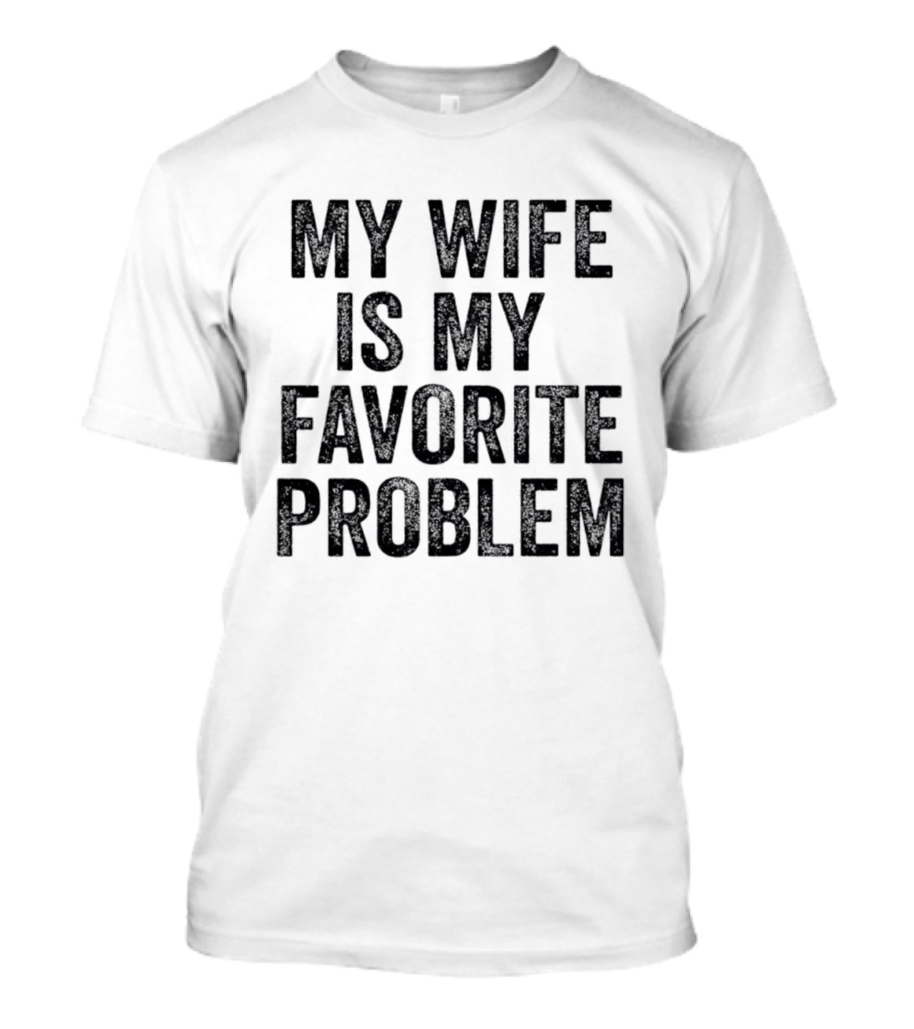 My Wife Is My Favorite Problem Relationship Joke T-Shirt