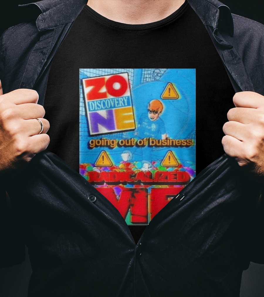 Zone Discovery Going Out Of Business Radicalized Me Warning Signs T-Shirt