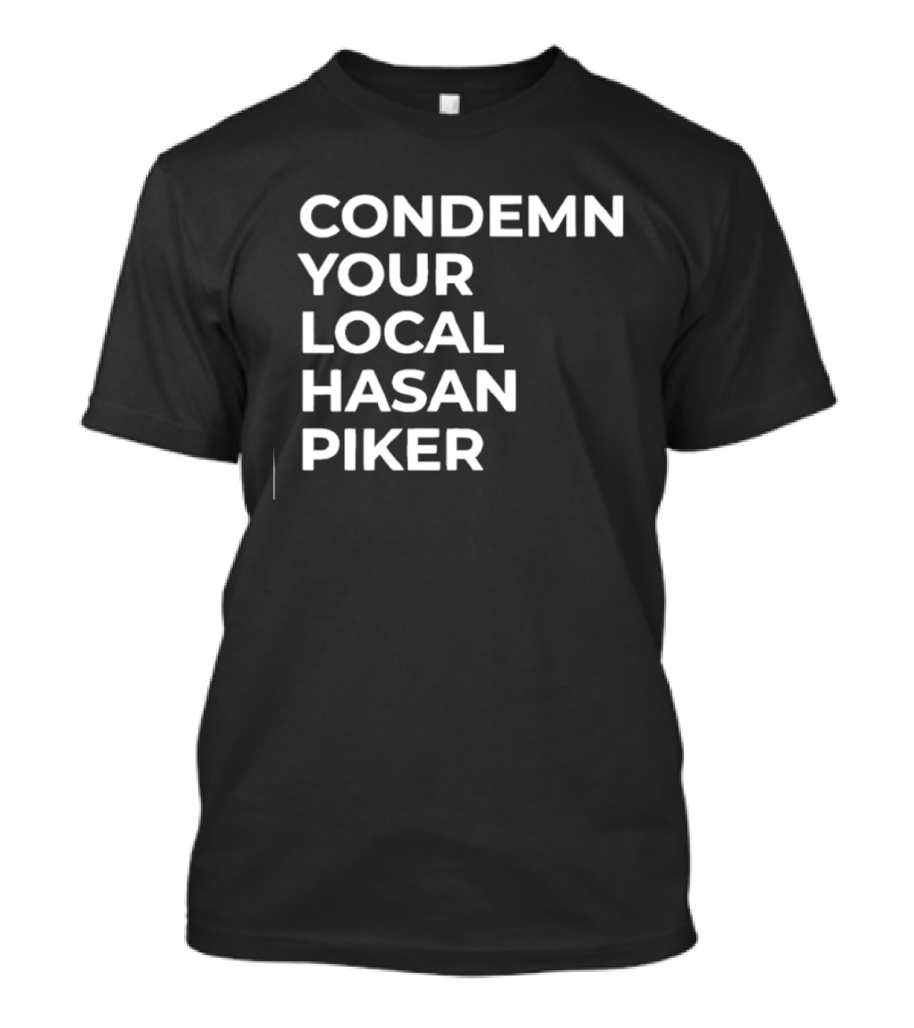 Condemn Your Local Hasan Piker HasanAbi Merchandise T-Shirt