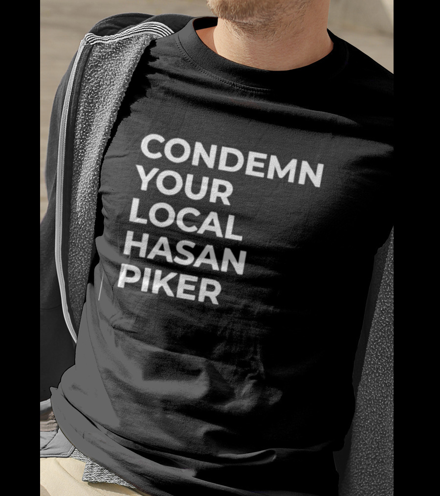 Condemn Your Local Hasan Piker HasanAbi Merchandise T-Shirt