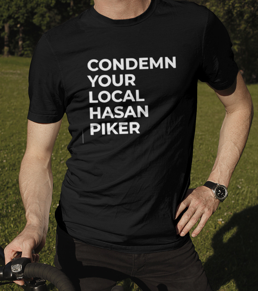 Condemn Your Local Hasan Piker HasanAbi Merchandise T-Shirt